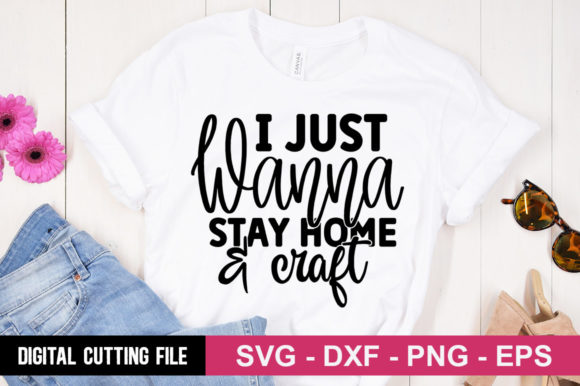 I Just Wanna Stay Home and Craft SVG Graphics