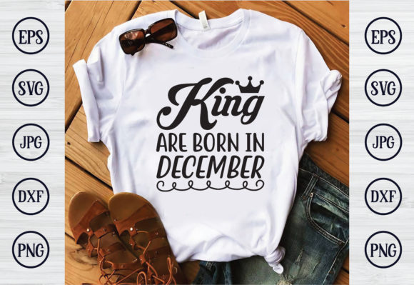 King Are Born in December Graphics for T-Shirt Designs