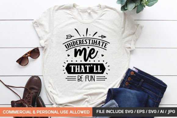 Underestimate Me That ll Be Fun: T-Shirt Graphics Review