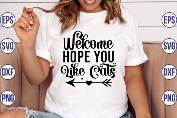 Welcome Hope You Like Cats SVG: Graphics & T-Shirt Designs